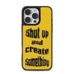 Shut up and create something iPhone 16 Pro Max Black Case