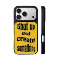 Shut up and create something iPhone 17 Pro Max Black Case