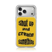 Shut up and create something iPhone 17 Pro Max Electroplated Silver Case1