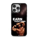 Earn Everything bodybuilder Phone Case for iPhone 11-17 & Samsung Galaxy S24-S26