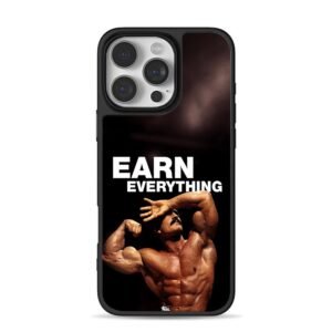 Earn Everything bodybuilder Phone Case for iPhone 11-17 & Samsung Galaxy S24-S26